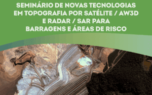 Seminário de Novas Tecnologias em Topografia por Satélite/AW3D e Radar/SAR para Barragens e Áreas de Risco